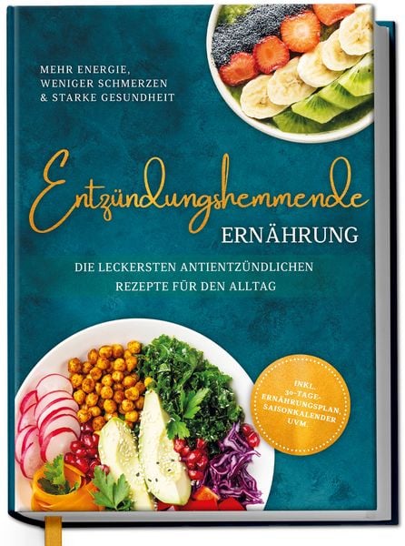 Produktbild: Entz&uuml;ndungshemmende Ern&auml;hrung - Mehr Energie, weniger Schmerzen & starke Gesundheit: Die leckersten antientz&uuml;ndlichen Rezepte f&uuml;r den Alltag - inkl. 30-Tage-Ern&auml;hrungsplan, Saisonkalender uvm.