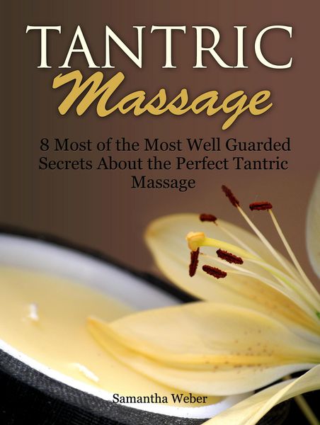 Produktbild: Tantric Massage: 8 Most of the Most Well Guarded Secrets About the Perfect Tantric Massage