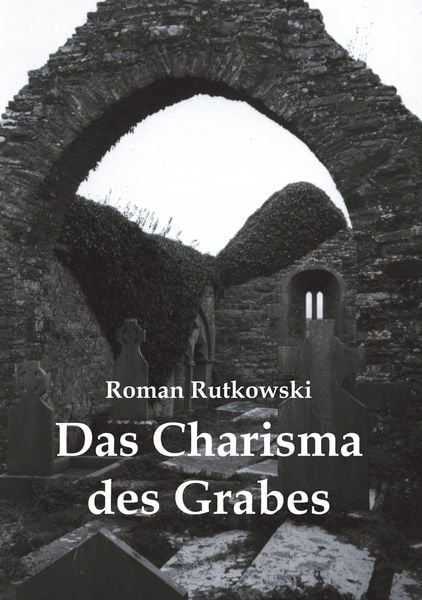 Das Charisma des Grabes, Taschenbuch von Roman Rutkowski, BoD – Books on Demand, 9783833413513