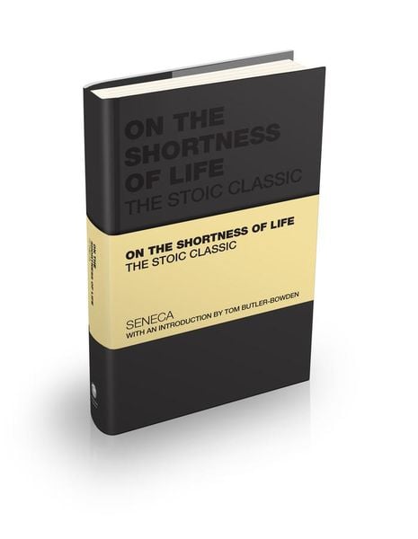 On the Shortness of Life, Gebundene Ausgabe von Lucius Annaeus Seneca,Tom Butler-Bowdon, John Wiley & Sons, 978-1-907312-54-0