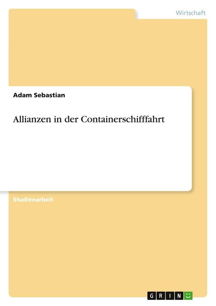 Allianzen in der Containerschifffahrt, Taschenbuch von Adam Sebastian, GRIN, 9783668080850