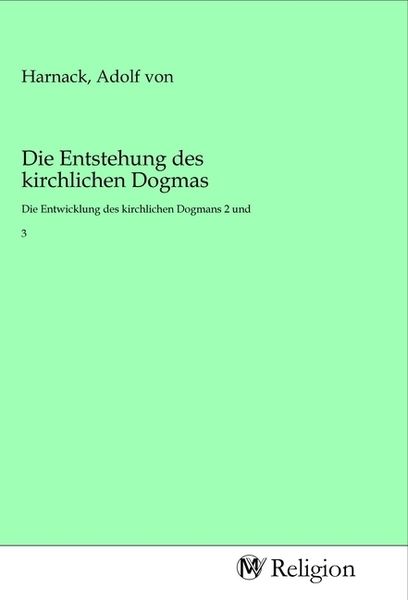Die Entstehung des kirchlichen Dogmas, Taschenbuch von , MV-Religion, 9783968812960