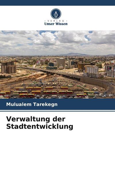 Verwaltung der Stadtentwicklung, Taschenbuch von Mulualem Tarekegn, Verlag Unser Wissen, 9786206029243