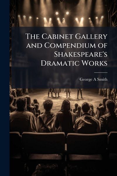Produktbild: The Cabinet Gallery and Compendium of Shakespeare's Dramatic Works