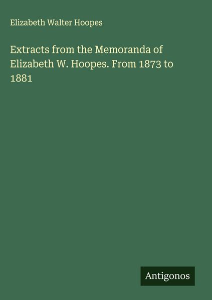 Produktbild: Extracts from the Memoranda of Elizabeth W. Hoopes. From 1873 to 1881