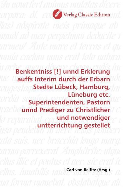Produktbild: Benkentniss [!] unnd Erklerung auffs Interim durch der Erbarn Stedte L&uuml;beck, Hamburg, L&uuml;neburg etc. Superintendenten, Pastorn unnd Prediger zu Christl