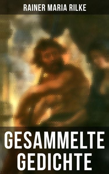 Produktbild: Gesammelte Gedichte von Rainer Maria Rilke