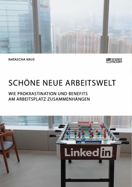 Produktbild: Sch&ouml;ne neue Arbeitswelt. Wie Prokrastination und Benefits am Arbeitsplatz zusammenh&auml;ngen