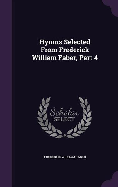 Produktbild: Hymns Selected From Frederick William Faber, Part 4