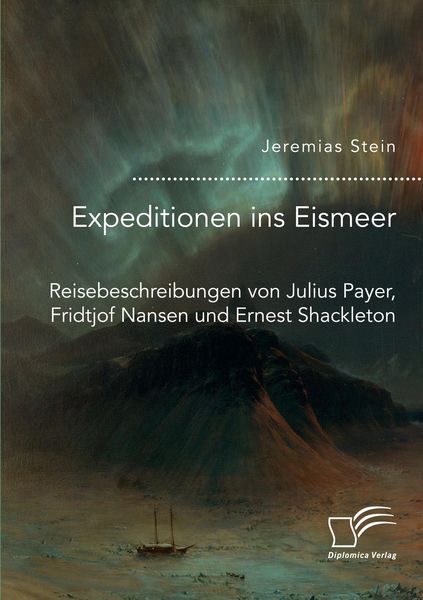 Produktbild: Expeditionen ins Eismeer. Reisebeschreibungen von Julius Payer, Fridtjof Nansen und Ernest Shackleton