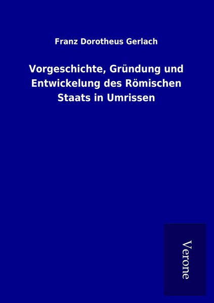 Produktbild: Vorgeschichte, Gr&uuml;ndung und Entwickelung des R&ouml;mischen Staats in Umrissen