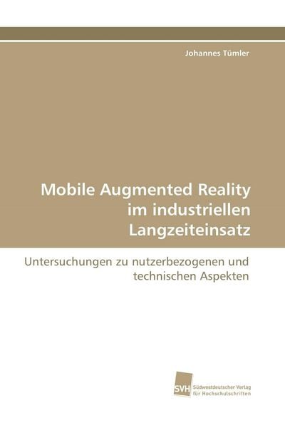 Mobile Augmented Reality im industriellen Langzeiteinsatz, Taschenbuch von Johannes Tümler, Südwestdeutscher Verlag für Hochschulschriften,