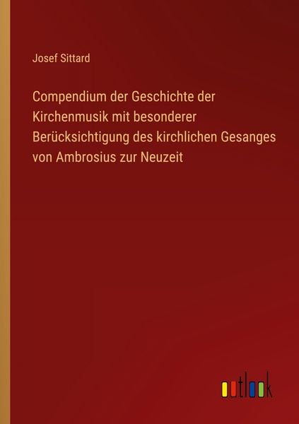 Produktbild: Compendium der Geschichte der Kirchenmusik mit besonderer Ber&uuml;cksichtigung des kirchlichen Gesanges von Ambrosius zur Neuzeit