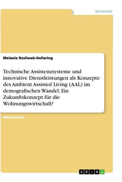 Produktbild: Technische Assistenzsysteme und innovative Dienstleistungen als Konzepte des Ambient Assisted Living (AAL) im demografischen Wandel. Ein Zukunftskonze