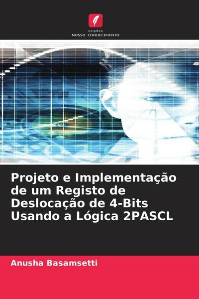 Produktbild: Projeto e Implementa&ccedil;&atilde;o de um Registo de Desloca&ccedil;&atilde;o de 4-Bits Usando a L&oacute;gica 2PASCL