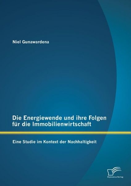 Produktbild: Die Energiewende und ihre Folgen f&uuml;r die Immobilienwirtschaft: Eine Studie im Kontext der Nachhaltigkeit