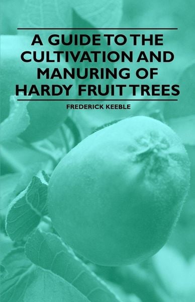Produktbild: A Guide to the Cultivation and Manuring of Hardy Fruit Trees
