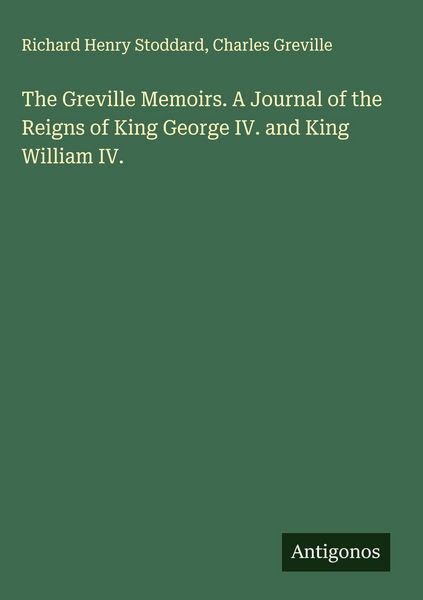 Produktbild: The Greville Memoirs. A Journal of the Reigns of King George IV. and King William IV.