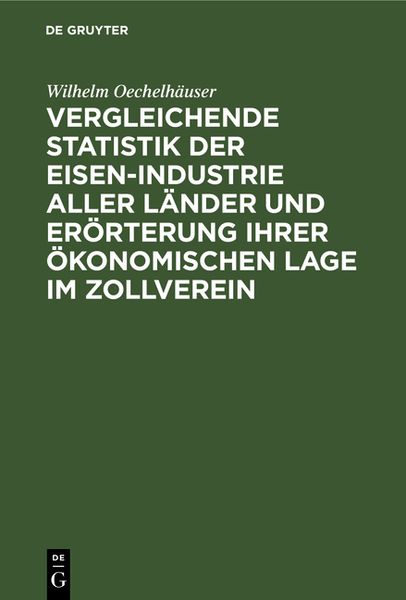Produktbild: Vergleichende Statistik der Eisen-Industrie aller L&auml;nder und Er&ouml;rterung ihrer &ouml;konomischen Lage im Zollverein