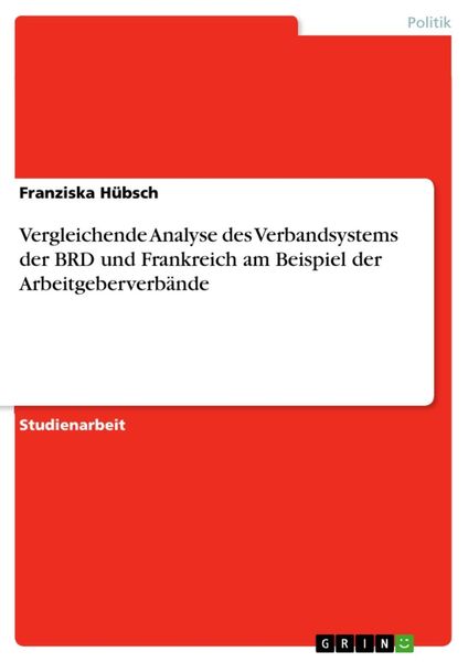 Produktbild: Vergleichende Analyse des Verbandsystems der BRD und Frankreich am Beispiel der Arbeitgeberverb&auml;nde