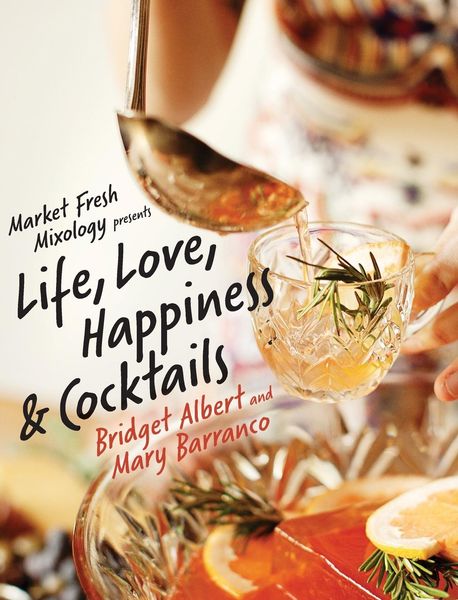 Produktbild: Market Fresh Mixology Presents Life, Love, Happiness & Cocktails