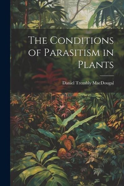 Produktbild: The Conditions of Parasitism in Plants