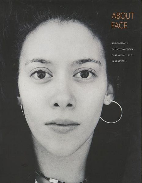 Produktbild: About Face: Self-Portraits by Native American, First Nations, and Inuit Artists