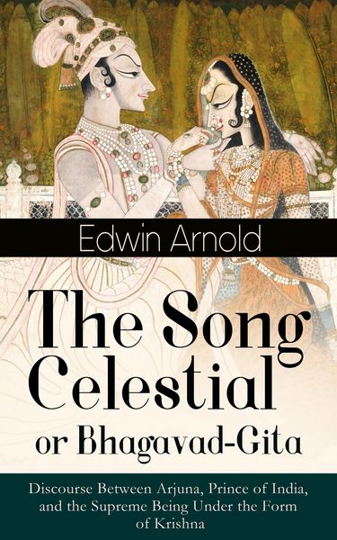 Produktbild: The Song Celestial or Bhagavad-Gita: Discourse Between Arjuna, Prince of India, and the Supreme Being Under the Form of Krishna