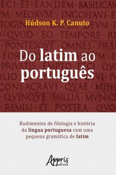 Produktbild: Do Latim ao Portugu&ecirc;s: Rudimentos de Filologia e Hist&oacute;ria da L&iacute;ngua Portuguesa Com Uma Pequena Gram&aacute;tica de Latim
