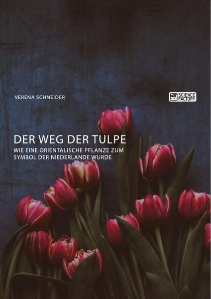 Produktbild: Der Weg der Tulpe. Wie eine orientalische Pflanze zum Symbol der Niederlande wurde