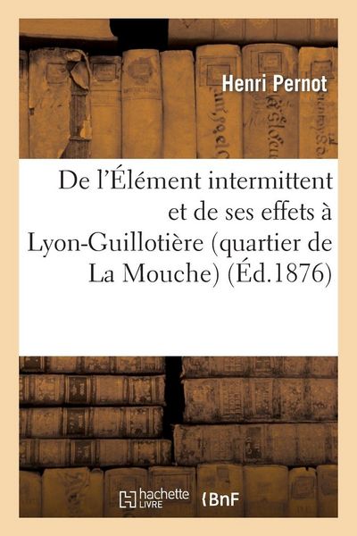 Produktbild: de l'&Eacute;l&eacute;ment Intermittent Et de Ses Effets &Agrave; Lyon-Guilloti&egrave;re (Quartier de la Mouche)