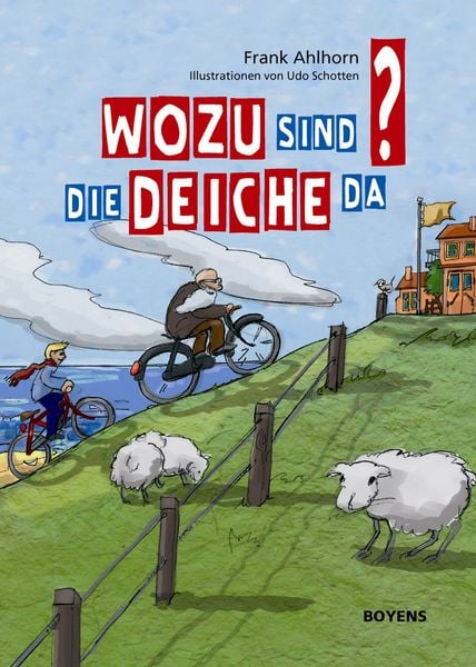 Wozu sind die Deiche da?, Gebundene Ausgabe von Frank Ahlhorn, Boyens Buchverlag GmbH & Co. KG, 978-3-8042-1354-8