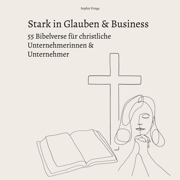 Produktbild: Stark in Glauben & Business: 55 Bibelverse f&uuml;r christliche Unternehmerinnen & Unternehmer
