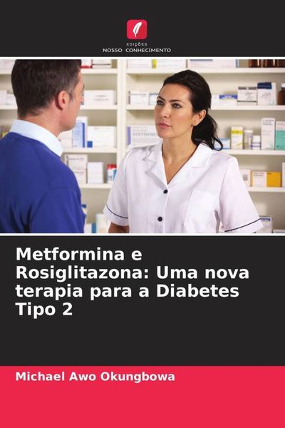 Produktbild: Metformina e Rosiglitazona: Uma nova terapia para a Diabetes Tipo 2