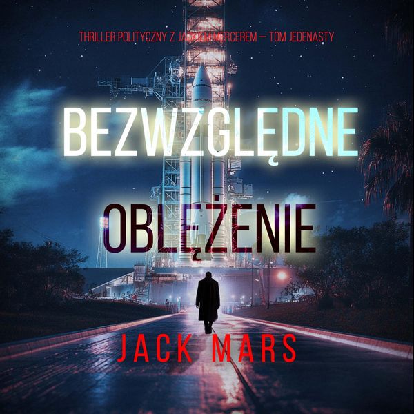 Produktbild: Bezwzględne oblężenie (Thriller polityczny z Jackiem Mercerem &mdash; Tom jedenasty)