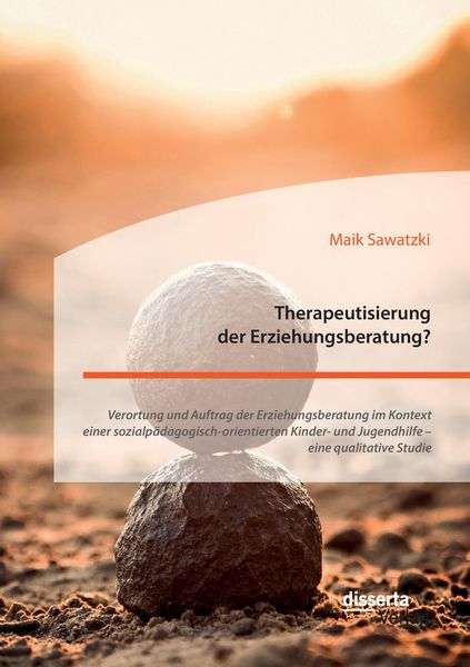 Produktbild: Therapeutisierung der Erziehungsberatung? Verortung und Auftrag der Erziehungsberatung im Kontext einer sozialp&auml;dagogisch-orientierten Kinder- und Jugendhilfe - eine qualitative Studie