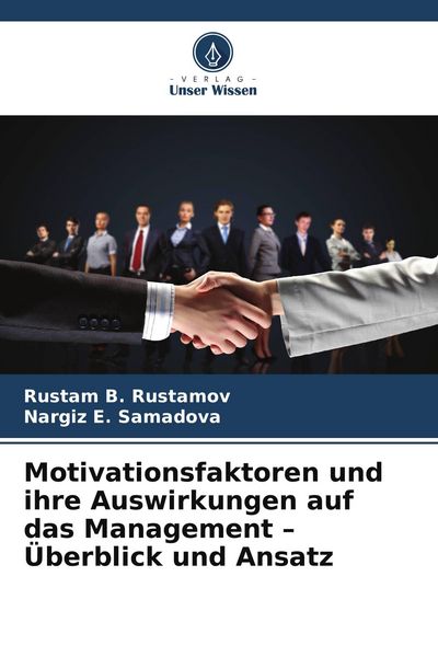 Motivationsfaktoren und ihre Auswirkungen auf das Management - Überblick und Ansatz, Taschenbuch von Rustam B. Rustamov , Nargiz E. Samadova, Verlag