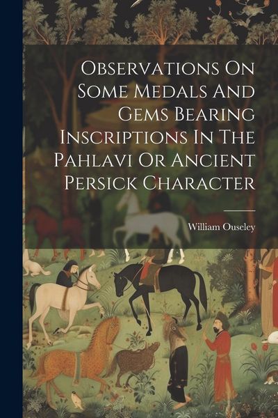 Produktbild: Observations On Some Medals And Gems Bearing Inscriptions In The Pahlavi Or Ancient Persick Character