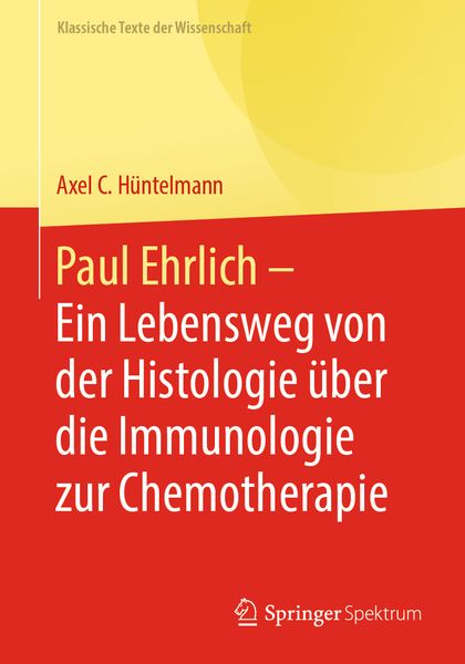 Produktbild: Paul Ehrlich - Ein Lebensweg von der Histologie &uuml;ber die Immunologie zur Chemotherapie