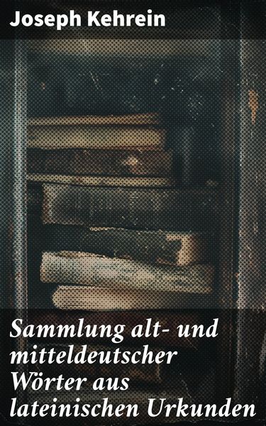 Produktbild: Sammlung alt- und mitteldeutscher W&ouml;rter aus lateinischen Urkunden