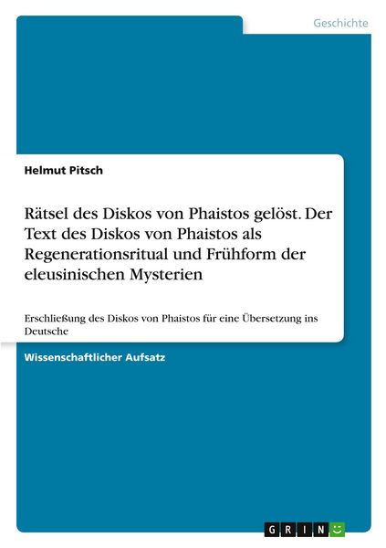 Produktbild: R&auml;tsel des Diskos von Phaistos gel&ouml;st. Der Text des Diskos von Phaistos als Regenerationsritual und Fr&uuml;hform der eleusinischen Mysterien