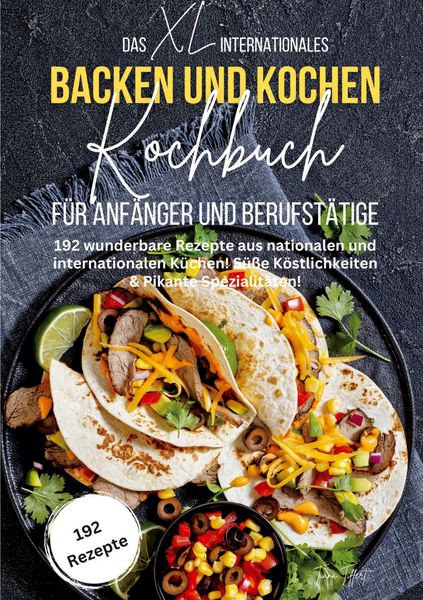 Produktbild: Das XL Internationales Backen und Kochen Kochbuch f&uuml;r Anf&auml;nger und Berufst&auml;tige