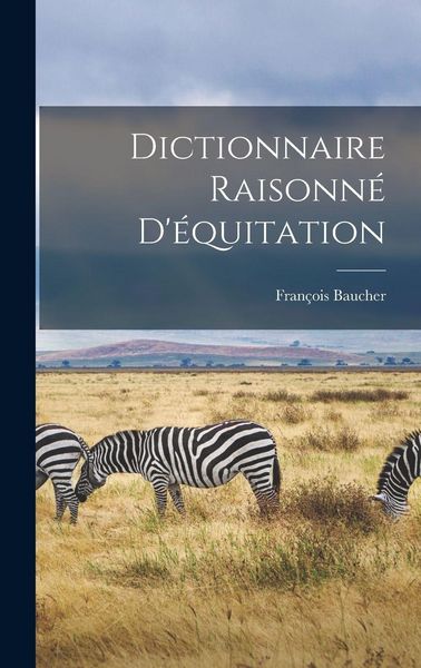 Produktbild: Dictionnaire Raisonn&eacute; D'&eacute;quitation
