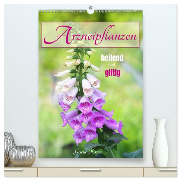 Arzneipflanzen - heilend und giftig (hochwertiger Premium Wandkalender 2026 DIN A2 hoch), Kunstdruck in Hochglanz