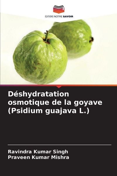 Produktbild: D&eacute;shydratation osmotique de la goyave (Psidium guajava L.)