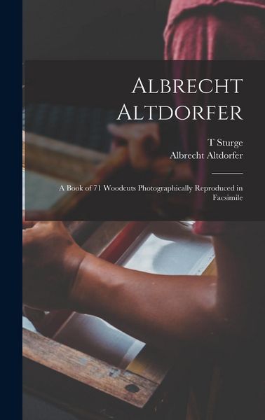 Produktbild: Albrecht Altdorfer; a Book of 71 Woodcuts Photographically Reproduced in Facsimile