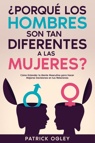 Produktbild: &iquest;Porqu&eacute; los Hombres son tan Diferentes a las Mujeres?: C&oacute;mo Entender la Mente Masculina para Hacer Mejores Decisiones en tus Relaciones