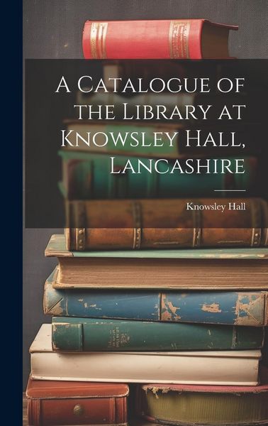 Produktbild: A Catalogue of the Library at Knowsley Hall, Lancashire