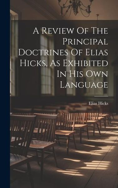 Produktbild: A Review Of The Principal Doctrines Of Elias Hicks, As Exhibited In His Own Language