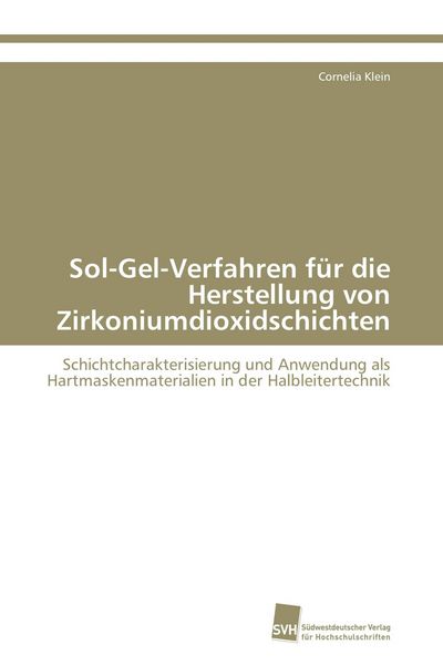 Sol-Gel-Verfahren für die Herstellung von Zirkoniumdioxidschichten, Taschenbuch von Cornelia Klein, Südwestdeutscher Verlag für Hochschulschriften,